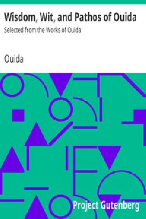 [Gutenberg 22019] • Wisdom, Wit, and Pathos of Ouida / Selected from the Works of Ouida